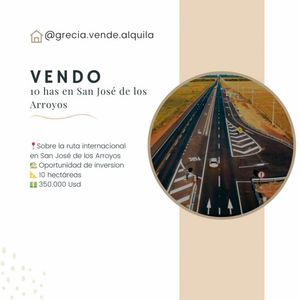 VENDO PROPIEDAD DE 10 HECTAREAS EN SAN JOSE DE LOS ARROYOS SOBRE LA RUTA INTERNACIONAL